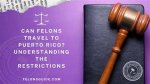 Can a Felon Go to Puerto Rico?